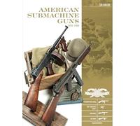 American Submachine Guns, 1919-1950: Thompson SMG, M3 "Grease Gun," Reising, UD M42, and Accessories (Classic Guns of the World, 2)