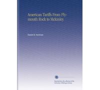 American Tariffs From Plymouth Rock to Mckinley.