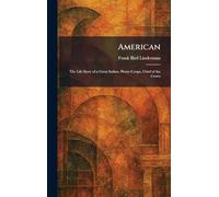 American: The Life Story of a Great Indian, Plenty-Coups, Chief of the Crows
