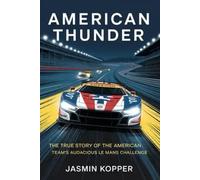 AMERICAN THUNDER: THE TRUE STORY OF THE AMERICAN TEAM’S AUDACIOUS LE MANS CHALLENGE