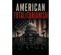 American Totalitarianism: Totalitarian Patterns in Modern America