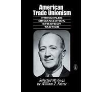 American Trade Unionism: Principles and Organization, Strategy and Tactics (New World Paperback)