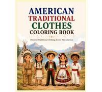 AMERICAN TRADITIONAL CLOTHES COLORING BOOK: Discover Traditional Clothing Acrros The Americas