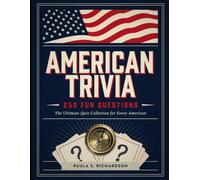 American Trivia: 250 Fun Questions: A Fun and Engaging Collection of Questions to Challenge Every American History and Culture Fan