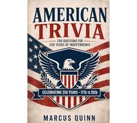 American Trivia: 250 Questions for 250 Years: The Ultimate USA Quiz Book Celebrating America's 250th Independence Day - History, Presidents, Geography, Pop Culture & More
