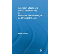 American Utopia and Social Engineering in Literature, Social Thought, and Political History (Routledge Transnational Perspectives on American Literature)