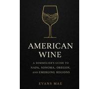 American Wine: A Sommelier’s Guide to Napa, Sonoma, Oregon, and Emerging Regions