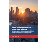 American Wisdom: Timeless American Proverbs, Quotes, and Sayings: The Essential Collection of American Proverbs, Witty Sayings, Classic Idioms, and ... for Daily In (The World Wisdom Archive)