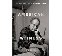 American Witness: The Art and Life of Robert Frank