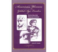 American Women in Gilded Age London: Expatriates Rediscovered 1st edition by Gabin, Jane S. (2006) Hardcover