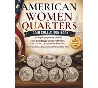 American Women Quarters Coin Collection Book: A Complete Beginner's Guide to Collecting, Identifying, Grading, and Preserving Every American Women Quarter from 2022-2025