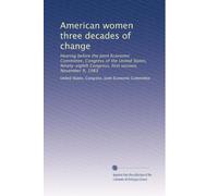 American women three decades of change: Hearing before the Joint Economic Committee, Congress of the United States, Ninety-eighth Congress, first session, November 9, 1983