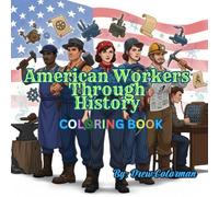 American Workers Through History: A Coloring Journey: Discover the Jobs That Built America-From Blacksmiths to Miners-In This Educational Coloring Book for Kids & Teens