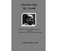 AMERICAN YOGI SRI NERODE: Mining His Teachings from the Archives of the Inner Culture East-West Magazine