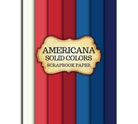 Americana Scrapbook Paper: Patriotic Solid Color Backgrounds for Military DIY Crafts, Junk Journals & Independence Day Decor, Mixed Media and more