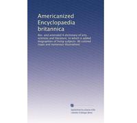 Americanized Encyclopaedia britannica: Rev. and amended A dictionary of arts, sciences and literature, to which is added biographies of living ... maps and numerous illustrations: Volume 4
