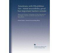 Americans with Disabilities Act: initial accessibility good but important barriers remain : report to the Chairman, Subcommittee on Select Education ... Education and Labor, House of Representatives
