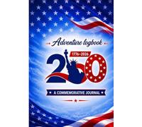 America's 250th Anniversary Adventure Logbook: A Commemorative Travel Companion for Exploring Historic Sites, National Parks and Road Trips