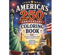 AMERICA'S 250TH ANNIVERSARY COLORING BOOK: 50 Patriotic Coloring Pages and Historical Facts Celebrating 250 Years of Freedom, History, and American Pride (FAMILY PUZZLE WORKBOOKS)