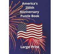 America's 250th Anniversary Puzzle Book: Celebrate 250 Years of American History One Puzzle at a Time
