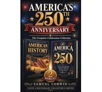America's 250th Anniversary: The Complete Celebration Collection - The People Who Built a Nation & the Fun Facts and Stories of Independence Day