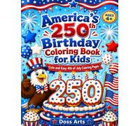 America's 250th Birthday 4th of July Coloring Book for Kids Ages 4-8: Cute and Easy 4th of July Coloring Pages with Fireworks, Flags, Stars, Parades, Animals, and Patriotic Fun