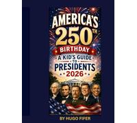 America's 250th Birthday A Kid's Guide To Presidents 2026