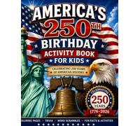 America's 250th Birthday Activity Book for Kids: Celebrating 250 Years of American History