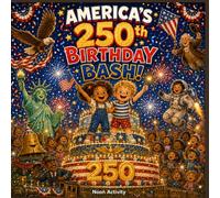 AMERICA'S 250th BIRTHDAY BASH!: An Illustrated Picture Book for Kids Ages 4-8 | A Patriotic Story About US History, Symbols & Heroes to Celebrate America's 250th Anniversary (1776-2026)