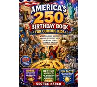 America's 250th Birthday Book for Curious Kids: 200 Hilarious Questions, Amazing U.S. History Facts, and Bedtime Stories Celebrating America's 250-Year Journey