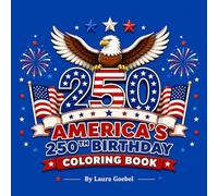 America's 250th Birthday Coloring Book: A Patriotic Journey Through 250 Years of American History for Kids