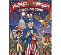 America's 250th Birthday Coloring Book: Educational American History Coloring Pages for kids - Explore Famous USA Landmarks, Patriotic Symbols, and Independence Day Celebrations