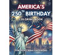 America's 250th Birthday Coloring Book: Patriotic Coloring Pages Inspired by American History, Freedom, Independence Day and 4th of July Celebrations