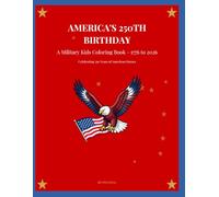 America's 250th Birthday Military Coloring Book: 25 Pages Celebrating 250 Years of American Freedom Across All Military Branches, Monuments, and Heroes