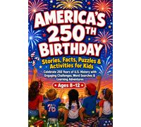 America's 250th Birthday: Stories, Facts, Puzzles & Activities for Kids | Celebrate 250 Years of U.S. History with Engaging Challenges, Word Searches & Learning Adventures | Ages 8-12