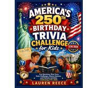 America's 250th Birthday Trivia Challenge for Kids Fun Questions, Wow Facts, State Challenges, History Quizzes, and Patriotic Activities