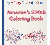 America's 250th Coloring Book: A Patriotic Coloring Book to Celebrate America's Birthday and the 4th of July, Ages 3-6