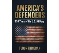 AMERICA'S DEFENDERS: 250 Years of the U.S. Military (THE AMERICA 250 MILITARY HISTORY COLLECTION)