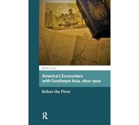 America's Encounters with Southeast Asia, 1800-1900: Before the Pivot (Asian History)