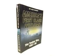 America's First Clash with Iran: The Tanker War, 1987-88