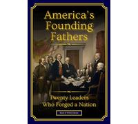America's Founding Fathers: 20 Leaders Who Forged a Nation | :: | A Biographical History of U.S. Leadership and Nation-Building (Black & White Edition) (History of the United States)