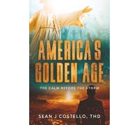 America's Golden Age: The Calm Before the Storm (God's Plan For His Creation trilogy)