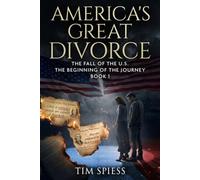 America's Great Divorce: The Fall of the U.S. : The Beginning of the Journey : Book 1 (America's Great Divorce: A Four Book Series)