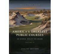 America's Greatest Public Courses: An Adult Coloring Book of 40 Iconic Golf Holes - Pebble Beach, Bandon Dunes, Bethpage and Beyond (Golf's Iconic Holes)