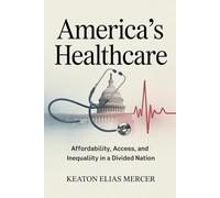 America's Healthcare: Affordability, Access, and Inequality in a Divided Nation