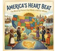 America's Heart Beat: The Missing Pieces That Made a Nation Whole: Black History Month Educational Children's Book (Holiday Books For Kids)