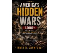 AMERICA'S HIDDEN WARS: 1,000+ Shocking Facts About Every Conflict That Shaped the Nation: 5 (America's Hidden History)