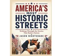 America's Most Historic Streets - Walking Through the Stories That Built a Nation (american history)