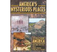 America's Mysterious Places: Mysteries Of Ancient America
