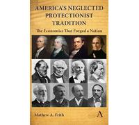 America's Neglected Protectionist Tradition: The Economics That Forged a Nation